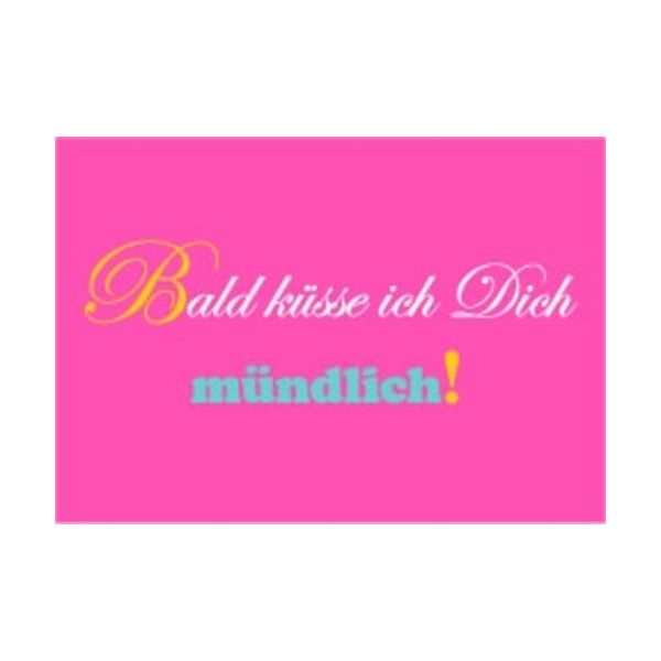 Allgemeine Wünsche - Sprüche - unARTig - Postkarte im Format 15 x 10 cm - "Bald küsse ich Dich mündlich!"