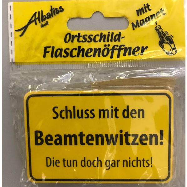 "Schluss mit den Beamtenwitzen!..." - Flaschenöffner Ortsschild Spruch - Albatros-Geschenkartikel