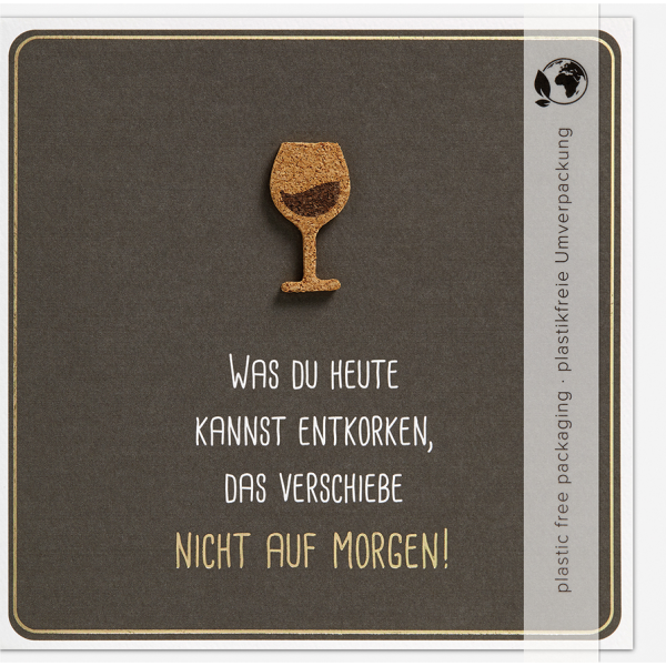 Spruch Moments Collection Karte mit Briefumschlag und Kork Applikation unverpackt  Weinglas WAS DU HEUTE KANNST ENTKORKEN,DAS VERSCHIEBE NICHT AUF MORGEN!