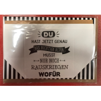 Geburtstag PAPERBAGrüße Karte mit Umschlag Du hast jetzt genau das richtige Alter.. Musst nur noch herauskriegen wofür
