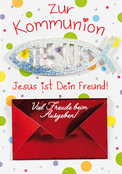 A - Kommunion -  Geldkarte mit Umschlag - Format: 11,5 x 17 cm)  - Text:  "Zur Kommunion - Jesus ist Dein Freund - Viel Freude beim Ausgeben!" Fisch mit Jesusinschrift