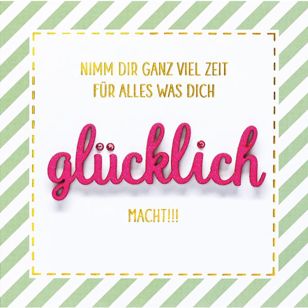 A Lettering Design Collection - Glückwunschkarte mit Briefumschlag - Doppelkarte im Format 15 x 15 cm -  Allgemeine Wünsche - Motiv: "Nimm Dir ganz viel Zeit für alles was Dich glücklich macht!!!"