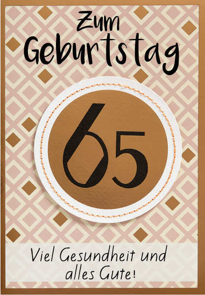 65. Geburtstag - Glückwunschkarte im Format 11,6 x 16,6 cm mit Briefumschlag - Anlass/Spruch: Zum Geburtstag- Viel Gesundheit und alles Gute!