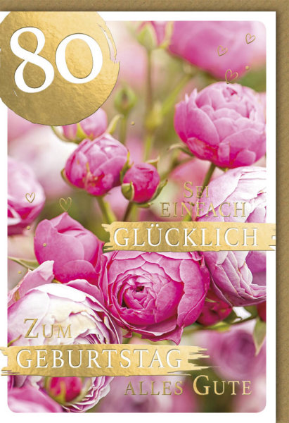 80. Geburtstag - Glückwunschkarte im Format 11,5 x 17 cm mit Umschlag - Sei einfach glücklich Rosen - Verlag Dominique