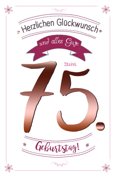 75 . Geburtstag - Glückwunschkarte im Format 11,5 x 17 cm mit Umschlag - mit Kupferfolie