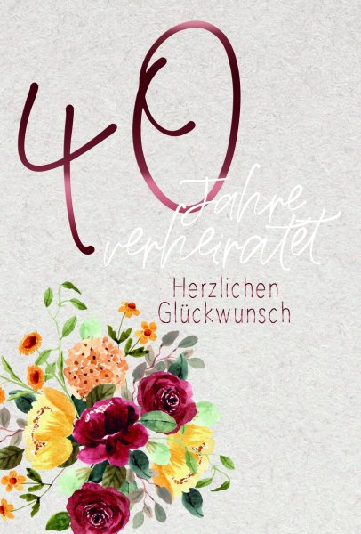 Rubinhochzeit - 40. Hochzeitstag - Glückwunschkarte im Format 11,5 x 17 cm mit Umschlag - bunter Blumenstrauß - mit weinroter Metallicfolie