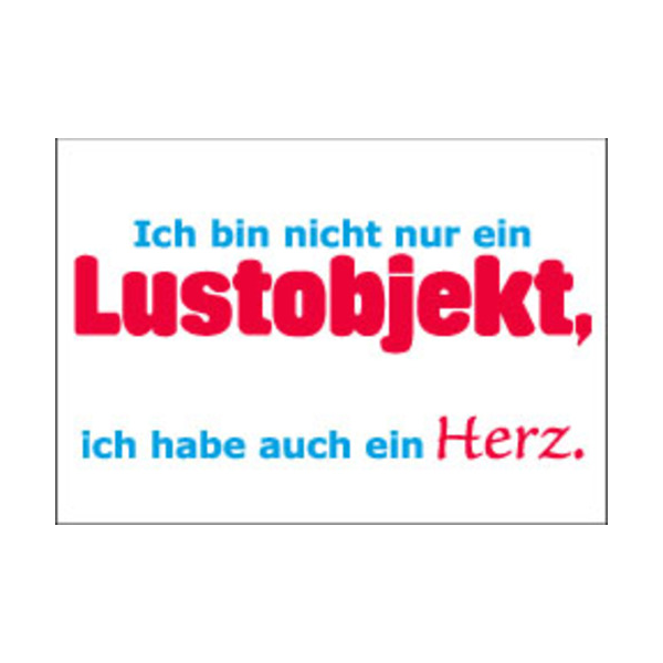 Allgemeine Wünsche - Sprüche - unARTig - Postkarte im Format 15 x 10 cm - "Ich bin nicht nur ein Lustobjekt, ich habe auch ein Herz."
