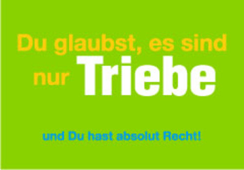 Allgemeine Wünsche - Sprüche - unARTig - Postkarte im Format 15 x 10 cm - "Du glaubst, es sind nur Triebe und Du hast absolut Recht!"