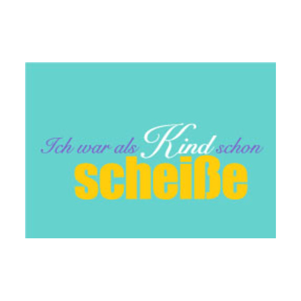 Allgemeine Wünsche - Sprüche - unARTig - Postkarte im Format 15 x 10 cm - "Ich war als Kind schon scheiße"