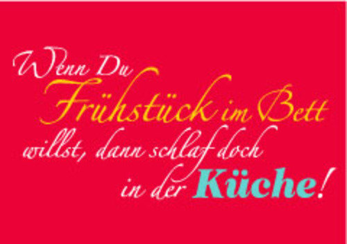Allgemeine Wünsche - Sprüche - unARTig - Postkarte im Format 15 x 10 cm - "Wenn Du Frühstück im Bett willst, dann schlaf doch in der Küche!"