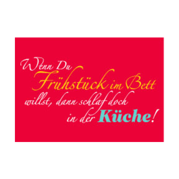 Allgemeine Wünsche - Sprüche - unARTig - Postkarte im Format 15 x 10 cm - "Wenn Du Frühstück im Bett willst, dann schlaf doch in der Küche!"