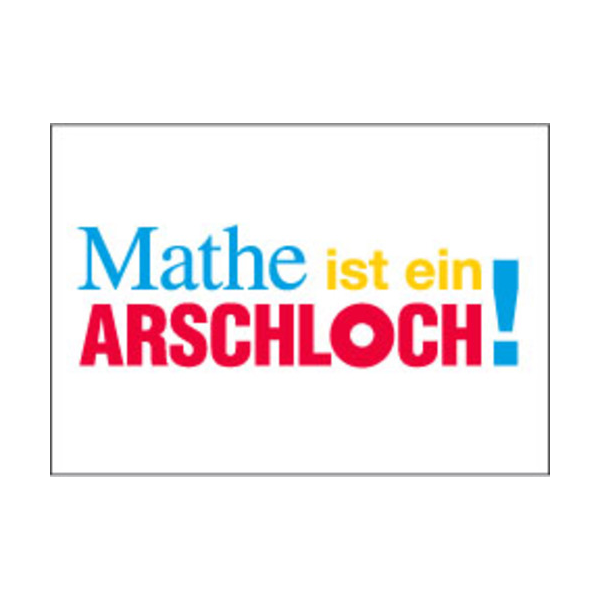 Allgemeine Wünsche - Sprüche - unARTig - Postkarte im Format 15 x 10 cm - "Mathe ist ein Arschloch!"