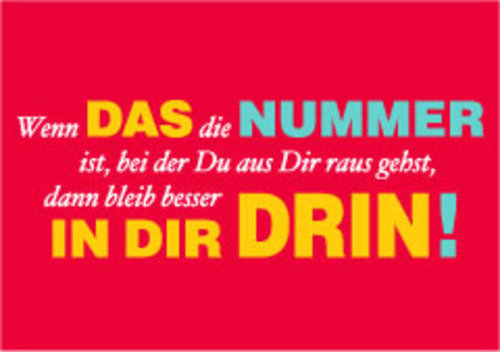 Allgemeine Wünsche - Sprüche - unARTig - Postkarte im Format 15 x 10 cm - "Wenn das die Nummer ist, bei der Du aus Dir raus gehst, dann bleib besser in dir Drin!"