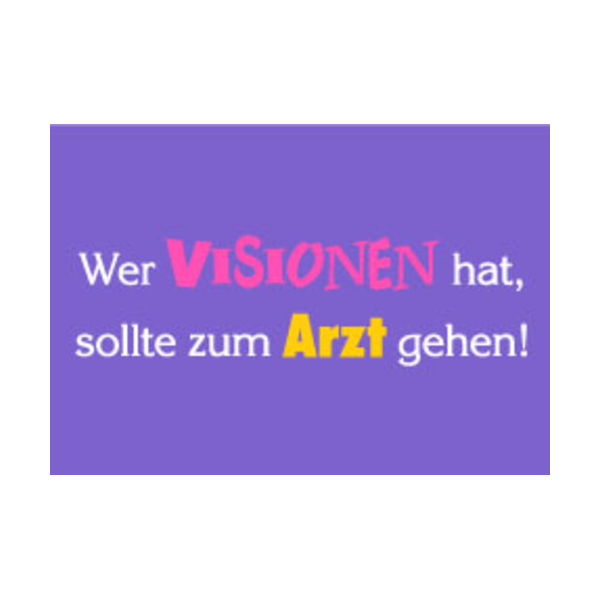 Allgemeine Wünsche - Sprüche - unARTig - Postkarte im Format 15 x 10 cm - "Wer Visionen hat, sollte zum Arzt gehen!"