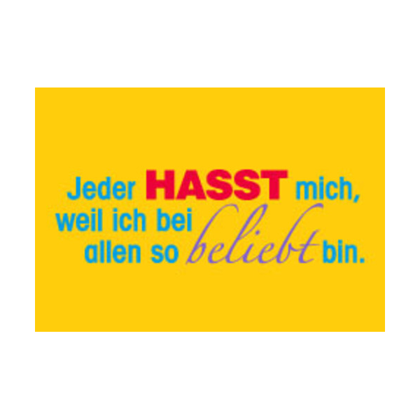 Allgemeine Wünsche - Sprüche - unARTig - Postkarte im Format 15 x 10 cm - "Jeder hasst mich, weil ich bei allen so beliebt bin."