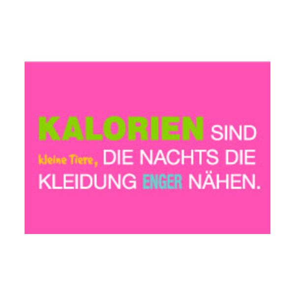 Allgemeine Wünsche - Sprüche - unARTig - Postkarte im Format 15 x 10 cm - "Kalorien sind kleine Tiere, die Nachts die Kleidung enger nähen."