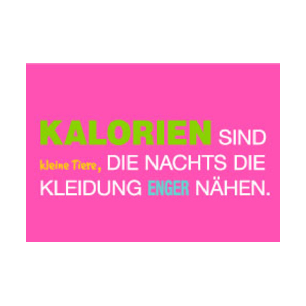 Allgemeine Wünsche - Sprüche - unARTig - Postkarte im Format 15 x 10 cm - "Kalorien sind kleine Tiere, die Nachts die Kleidung enger nähen."