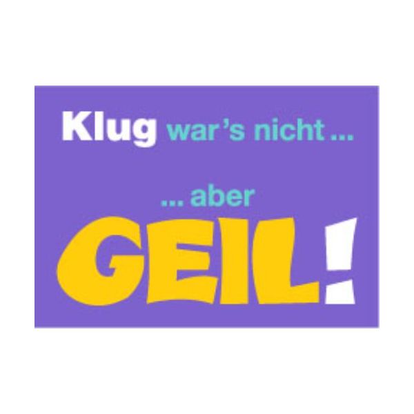 Allgemeine Wünsche - Sprüche - unARTig - Postkarte im Format 15 x 10 cm - "Klug war´s nicht....aber GEIL!"