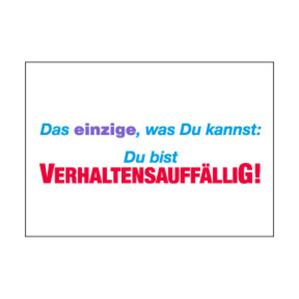 Allgemeine Wünsche - Sprüche - unARTig - Postkarte im Format 15 x 10 cm - "Das einzige, was Du kannst: Du bist Verhaltensauffällig"