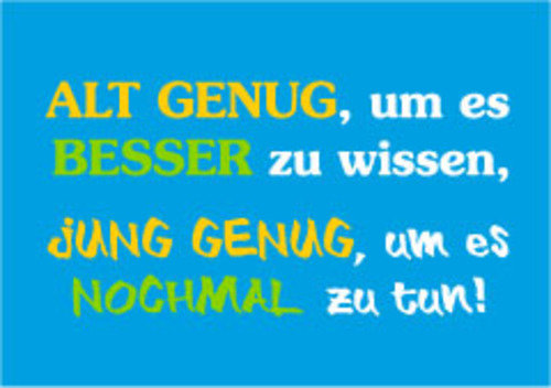 Allgemeine Wünsche - Sprüche - unARTig - Postkarte im Format 15 x 10 cm - "Alt genug, um es besser zu wissen, jung genug, um es nochmal zu tun!"