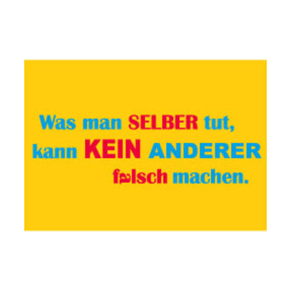 Allgemeine Wünsche - Sprüche - unARTig - Postkarte im Format 15 x 10 cm - "Was man selber tut, kann KEIN ANDERER falsch machen."