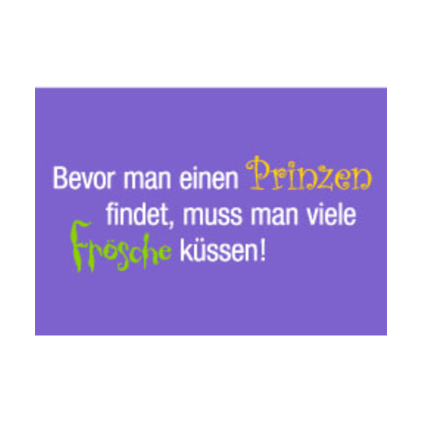 Allgemeine Wünsche - Sprüche - unARTig - Postkarte im Format 15 x 10 cm - "Bevor man einen Prinzen findet, muss man viele Frösche küssen!"