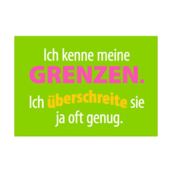 Allgemeine Wünsche - Sprüche - unARTig - Postkarte im Format 15 x 10 cm - "Ich kenne meine Grenzen. Ich überschreite sie ja oft genug."