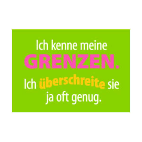 Allgemeine Wünsche - Sprüche - unARTig - Postkarte im Format 15 x 10 cm - "Ich kenne meine Grenzen. Ich überschreite sie ja oft genug."