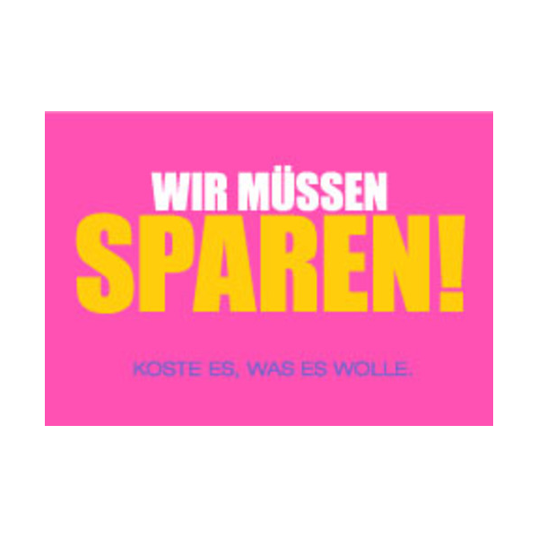 Allgemeine Wünsche - Sprüche - unARTig - Postkarte im Format 15 x 10 cm - "Wir müssen sparen! Koste es was es wolle."