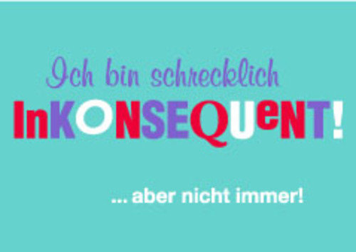 Allgemeine Wünsche - Sprüche - unARTig - Postkarte im Format 15 x 10 cm - "Ich bin schrecklich inkosequent! ...aber nicht immer!"