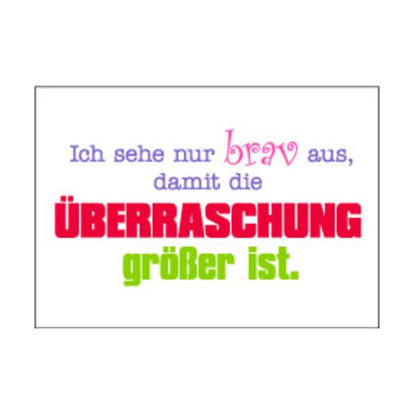 Allgemeine Wünsche - Sprüche - unARTig - Postkarte im Format 15 x 10 cm - "Ich sehe nur brav aus, damit die Überraschung größer ist."