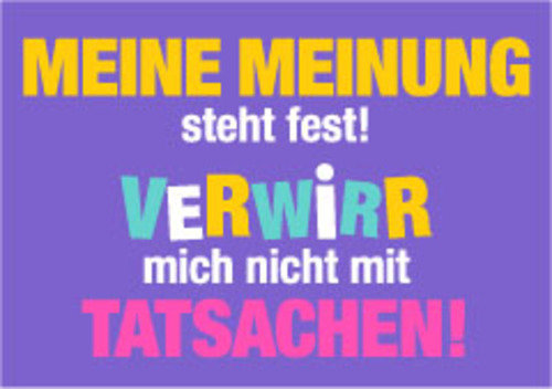 Allgemeine Wünsche - Sprüche - unARTig - Postkarte im Format 15 x 10 cm - "Meine Meinung steht fest! Verwirr mich nicht mit Tatsachen!"