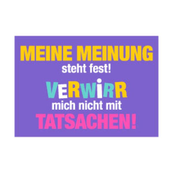 Allgemeine Wünsche - Sprüche - unARTig - Postkarte im Format 15 x 10 cm - "Meine Meinung steht fest! Verwirr mich nicht mit Tatsachen!"