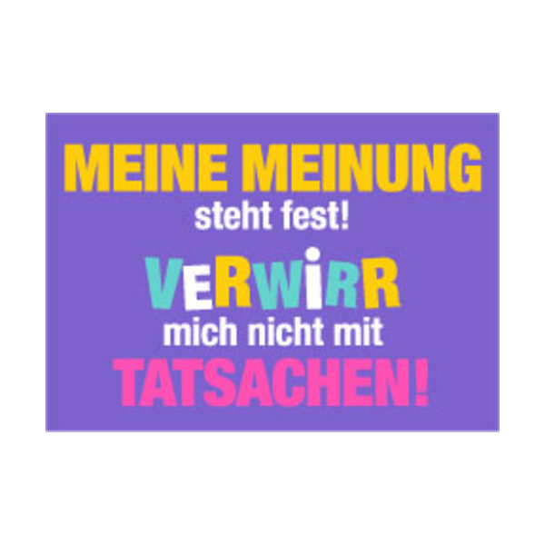 Allgemeine Wünsche - Sprüche - unARTig - Postkarte im Format 15 x 10 cm - "Meine Meinung steht fest! Verwirr mich nicht mit Tatsachen!"