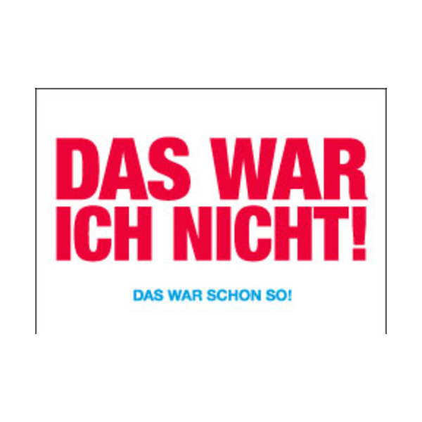 Allgemeine Wünsche - Sprüche - unARTig - Postkarte im Format 15 x 10 cm - "Das war ich nicht! Das war schon so!"
