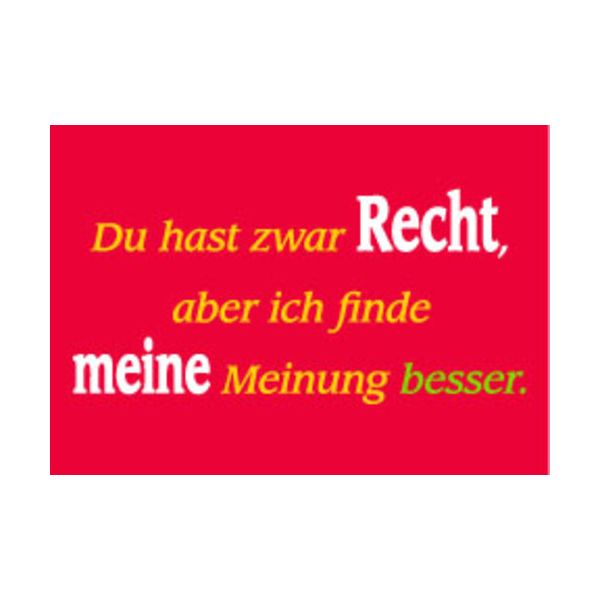 Ich Weiss Du Hast Recht Aber Finde Meine Meinung Besser Allgemeine Wünsche - Sprüche - unARTig - Postkarte im Format 15 x 10