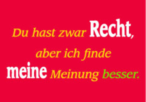 Allgemeine Wünsche - Sprüche - unARTig - Postkarte im Format 15 x 10 cm - "Du hast zwar Recht, aber ich finde meine Meinung besser."