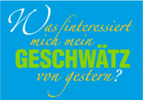 Allgemeine Wünsche - Sprüche - unARTig - Postkarte im Format 15 x 10 cm - "Was interessiert mich mein Geschwätz von gestern?"