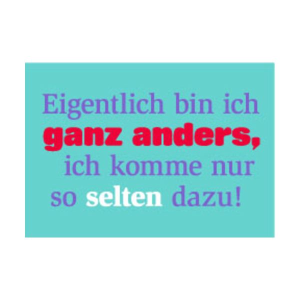 Allgemeine Wünsche - Sprüche - unARTig - Postkarte im Format 15 x 10 cm - "Eigentlich bin ich ganz anders, ich komme nur selten dazu!"
