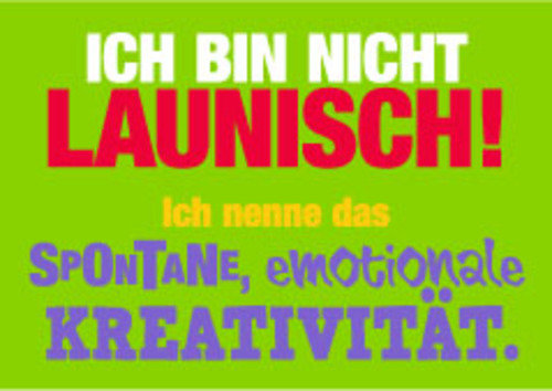 Allgemeine Wünsche - Sprüche - unARTig - Postkarte im Format 15 x 10 cm - "Ich bin nicht launisch! Ich nenne das spontane, emotionale Kreativität."