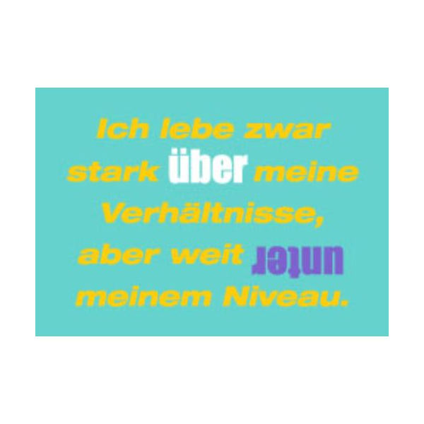 Allgemeine Wünsche - Sprüche - unARTig - Postkarte im Format 15 x 10 cm - "Ich lebe zwar stark über meine Verhältnisse, aber weit unter meinem Niveau."