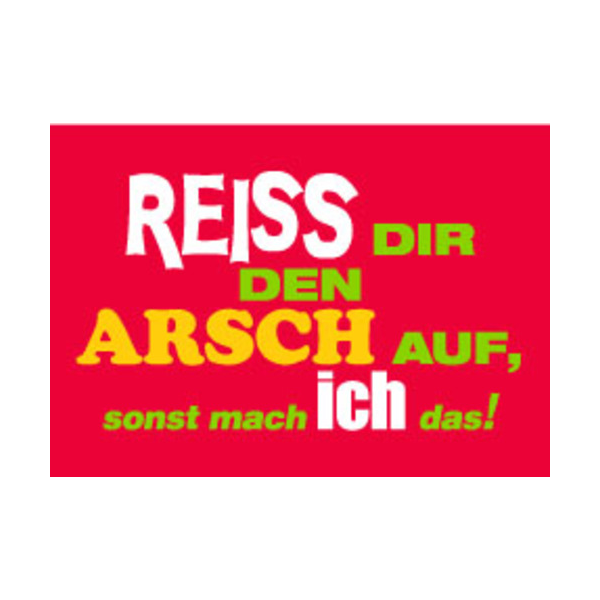 Allgemeine Wünsche - Sprüche - unARTig - Postkarte im Format 15 x 10 cm - "Reiss Dir den Arsch auf, sonst mach ich das!"