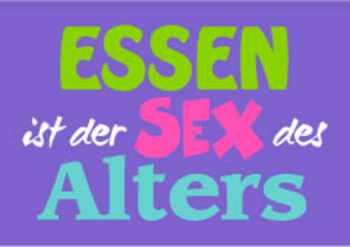 Allgemeine Wünsche - Sprüche - unARTig - Postkarte im Format 15 x 10 cm - "Essen ist der Sex des Alters"