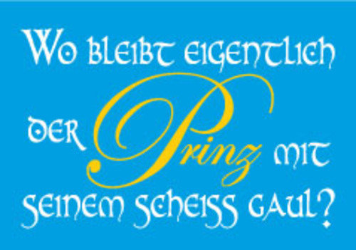 Allgemeine Wünsche - Sprüche - unARTig - Postkarte im Format 15 x 10 cm - "Wo bleibt eigentlich der Prinz mit seinem scheiss Gaul?"