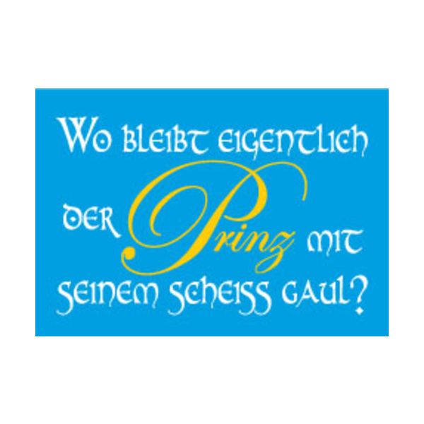 Allgemeine Wünsche - Sprüche - unARTig - Postkarte im Format 15 x 10 cm - "Wo bleibt eigentlich der Prinz mit seinem scheiss Gaul?"