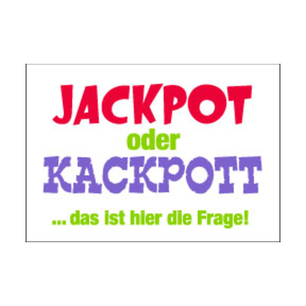 Allgemeine Wünsche - Sprüche - unARTig - Postkarte im Format 15 x 10 cm - "Jackpot oder Kackpott...das ist hier die Frage!"