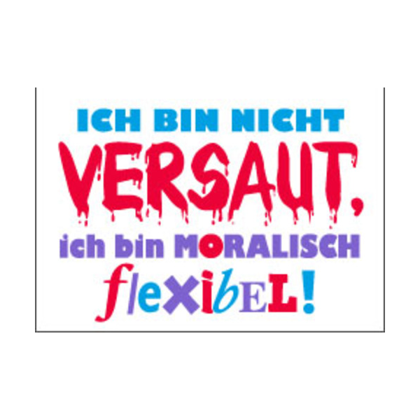 Allgemeine Wünsche - Sprüche - unARTig - Postkarte im Format 15 x 10 cm - "Ich bin nicht versaut, ich bin moralisch flexibel!"