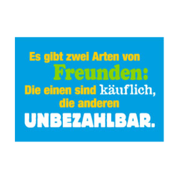 Allgemeine Wünsche - Sprüche - unARTig - Postkarte im Format 15 x 10 cm - "Es gibt zwei Arten von Freunden: Die einen sind käuflich, die anderen unbezahlbar."