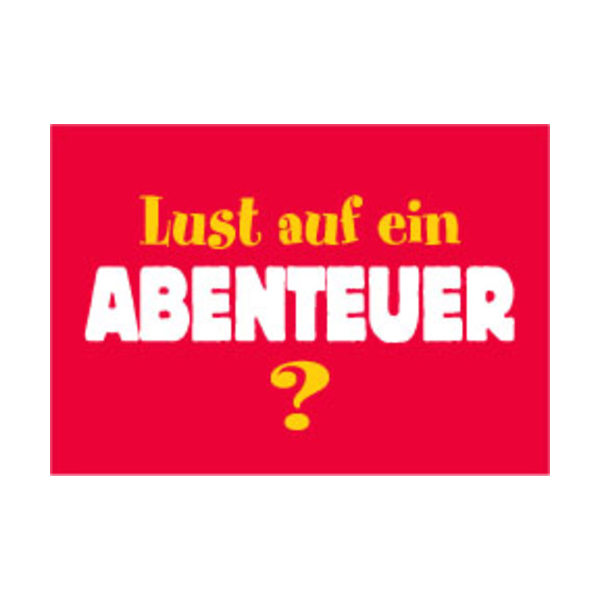 Allgemeine Wünsche - Sprüche - unARTig - Postkarte im Format 15 x 10 cm - "Lust auf ein Abenteuer?"