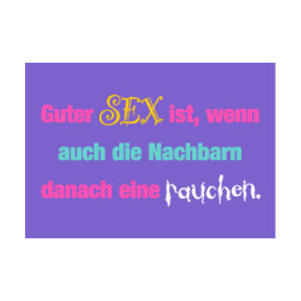 Allgemeine Wünsche - Sprüche - unARTig - Postkarte im Format 15 x 10 cm - "Guter Sex ist, wenn auch die Nachbarn danach eine rauchen."